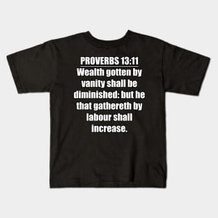 Proverbs 13:11 King James Version Bible Verse Kids T-Shirt